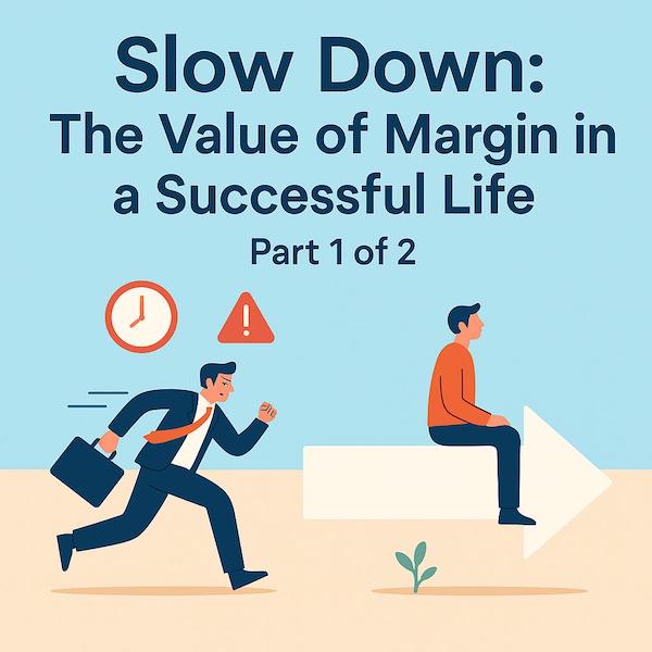 Slow Down: The Value of Margin in a Successful Life  