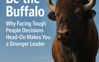 Be the Buffalo: Why Facing Tough People Decisions Head‑On Makes You a Stronger Leader